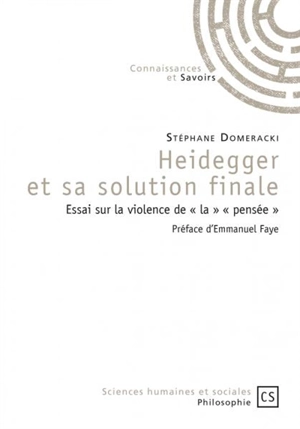 Heidegger et sa solution finale : essai sur la violence de la pensée - Stéphane Domeracki