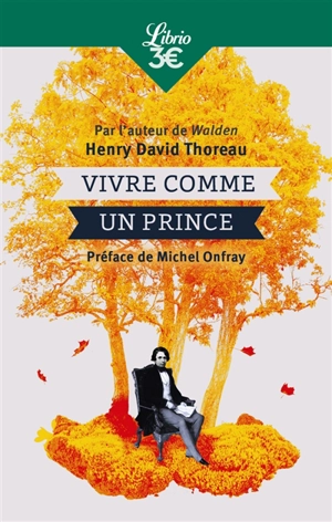 Vivre comme un prince : écrits de jeunesse - Henry David Thoreau