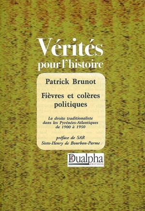 Fièvres et colères politiques : la droite traditionaliste dans les Pyrénées-Atlantiques de 1900-1950 - Patrick Brunot