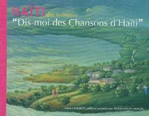 Dis moi des chansons d'Haïti : chansons traditionnelles illustrées par des peintures d'artistes haïtiens, chantées et racontées pour les enfants. Kèk' Chante Ayiti, pa di mwen !. Tell me a Song from Haïti : traditional Haïtian songs illustrated with  - Mimi Barthélémy