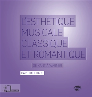 L'esthétique musicale classique et romantique : de Kant à Wagner - Carl Dahlhaus