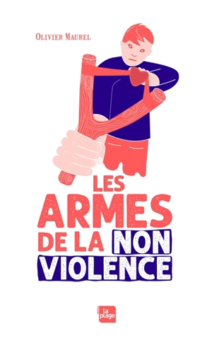 Les armes de la non violence - Olivier Maurel