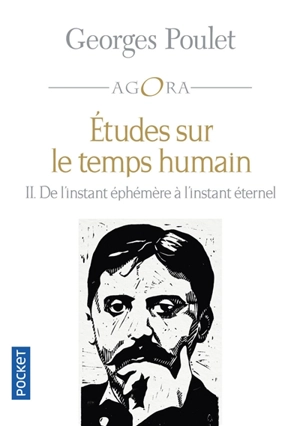 Etudes sur le temps humain : intégrale. Vol. 2. De l'instant éphémère à l'instant éternel - Georges Poulet