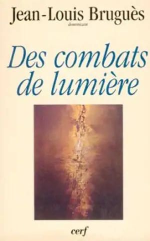 Des combats de lumière : conférences du Carême 1997, à Notre-Dame de Paris - Jean-Louis Bruguès