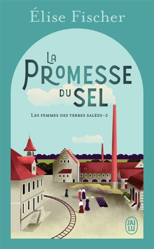 Les femmes des terres salées. Vol. 2. La promesse du sel - Elise Fischer