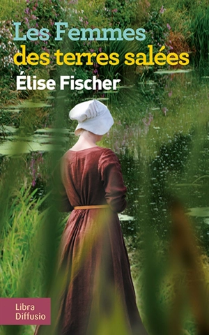 Les femmes des terres salées. Vol. 1 - Elise Fischer