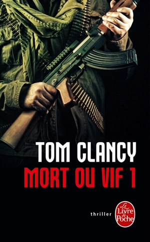 Mort ou vif. Vol. 1 - Tom Clancy