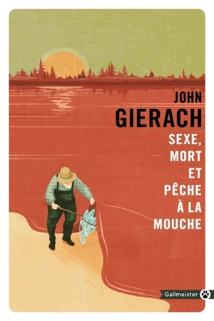 Sexe, mort et pêche à la mouche - John Gierach