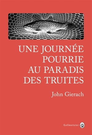 Une journée pourrie au paradis des truites - John Gierach