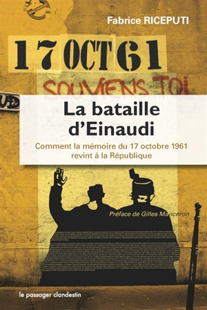 La bataille d'Einaudi : comment la mémoire du 17 octobre 1961 revint à la République - Fabrice Riceputi