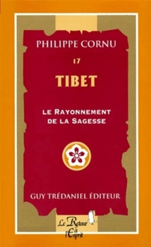 Tibet : le rayonnement de la sagesse - Philippe Cornu