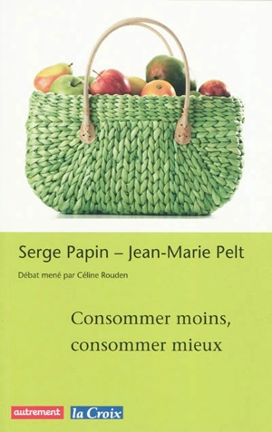 Consommer moins, consommer mieux - Serge Papin