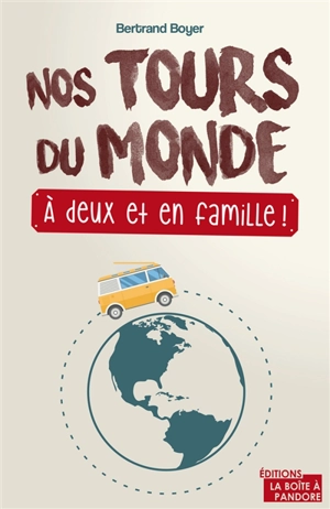 Nos tours du monde : à deux et en famille ! - Bertrand Boyer