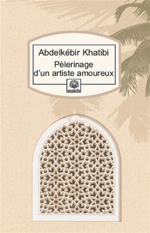 Pélerinage d'un artiste amoureux - Abdelkebir Khatibi