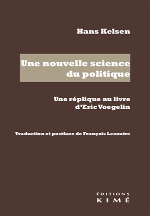 Une nouvelle science du politique : une réplique au livre d'Eric Voegelin - Hans Kelsen