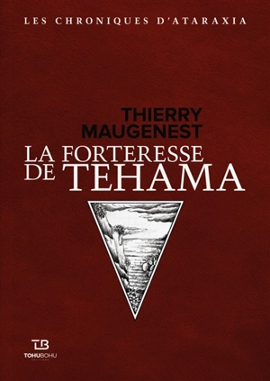 Chroniques d'Ataraxia. La forteresse du Téhama - Thierry Maugenest