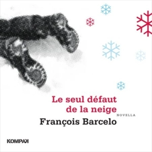 Le seul défaut de la neige : novella - François Barcelo