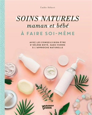 Soins naturels maman et bébé à faire soi-même - Emilie Hébert