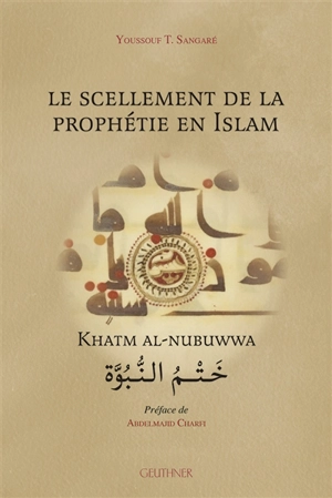 Le scellement de la prophétie en islam. Khatm al-nubuwwa - Youssouf Sangaré