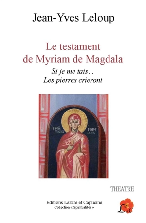 Le testament de Myriam de Magdala : si je me tais... les pierres crieront - Jean-Yves Leloup