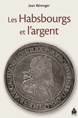 Les Habsbourg et l'argent : de la Renaissance aux Lumières - Jean Bérenger