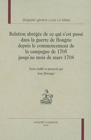 Relation abrégée de ce qui s'est passé dans la guerre de Hongrie depuis le commencement de la campagne de 1705 jusqu'au mois de mars 1708 - Louis Le Maire