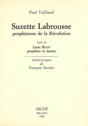 Suzette Labrousse, prophétesse de la Révolution. Léon Bloy, prophète et martyr - Paul Vulliaud