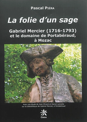 La folie d'un sage : Gabriel Mercier (1716-1793) et le domaine de Portabéraud, à Mozac - Pascal Piéra