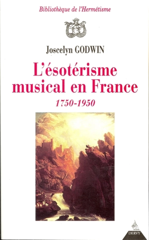 L'ésotérisme musical en France : 1750-1950 - Joscelyn Godwin