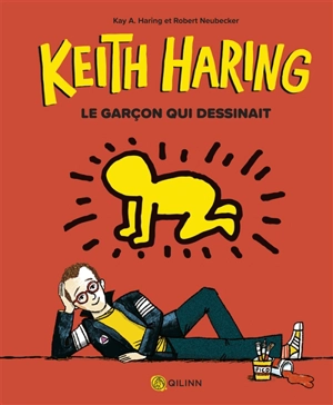 Keith Haring : le garçon qui dessinait - Kay Haring