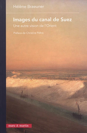 Images du canal de Suez : une autre vision de l'Orient - Hélène Braeuener