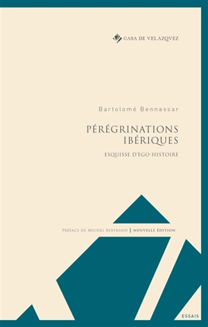 Pérégrinations ibériques : esquisse d'ego-histoire - Bartolomé Bennassar