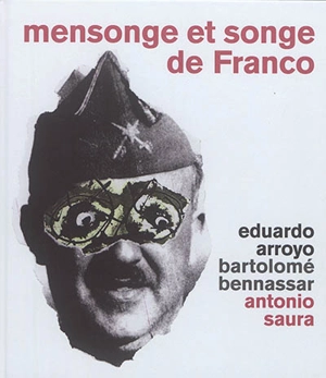 Mensonge et songe de Franco : une parabole moderne - Eduardo Arroyo