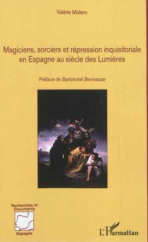 Magiciens, sorciers et répression inquisitoriale en Espagne au siècle des Lumières : 1700-1820 - Valérie Moléro