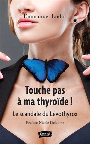 Touche pas à ma thyroïde ! : Lévothyrox et scandales - Emmanuel Ludot