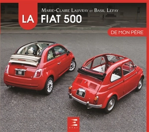 La Fiat 500 de mon père - Marie-Claire Lauvray