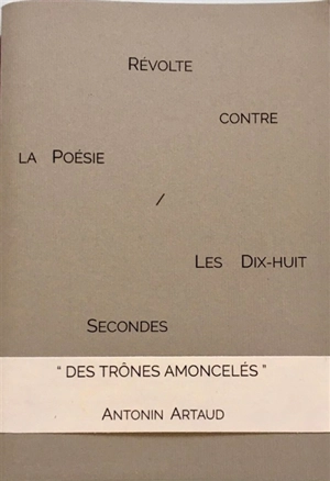 Révolte contre la poésie (1944). Les dix-huit secondes (1923 ou 1924) - Antonin Artaud