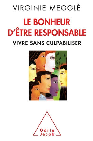 Le bonheur d'être responsable : vivre sans culpabiliser - Virginie Megglé