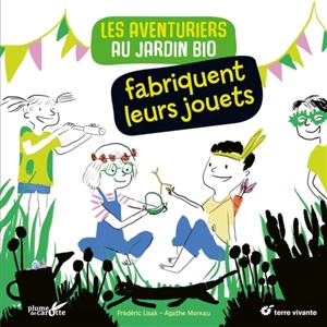 Les aventuriers au jardio bio fabriquent leurs jouets - Frédéric Lisak