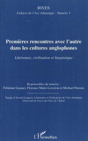 Rives, cahiers de l'Arc atlantique, n° 1. Premières rencontres avec l'Autre dans les cultures anglophones : littérature, civilisation et linguistique. First encounters with the Other in the cultures of the English-speaking world : literature, history