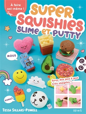 Super squishies, slime et putty : à faire soi-mêmer ! : 36 créations faciles à réaliser ! - Tessa Sillars-Powell