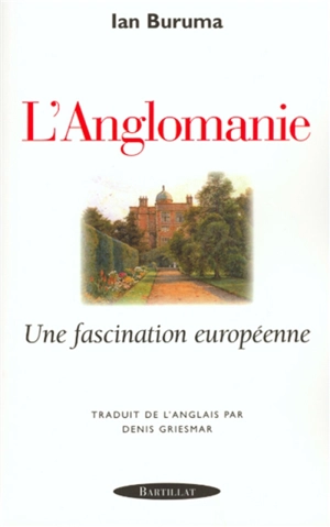 Anglomanie : une fascination européenne - Ian Buruma