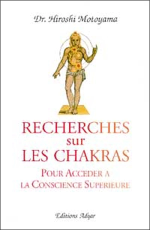 Recherches sur les chakras : pour accéder à la conscience supérieure - Hiroshi Motoyama