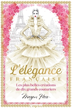 L'élégance française : les plus belles créations de dix grands couturiers - Megan Hess