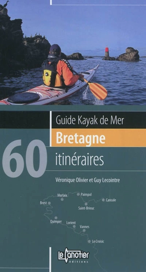 Bretagne : 60 itinéraires : guide kayak de mer - Véronique Olivier