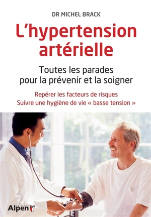 L'hypertension artérielle : toutes les parades pour la prévenir et la soigner - Michel Brack