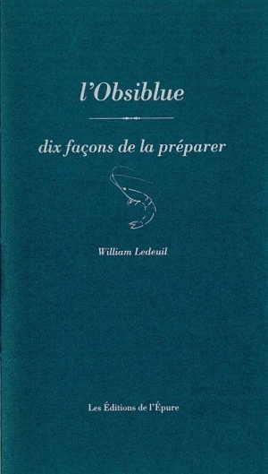 L'obsiblue : dix façons de la préparer - William Ledeuil