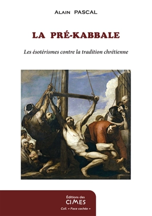 La guerre des gnoses : les ésotérismes contre la tradition chrétienne. Vol. 1. La pré-Kabbale - Alain Pascal