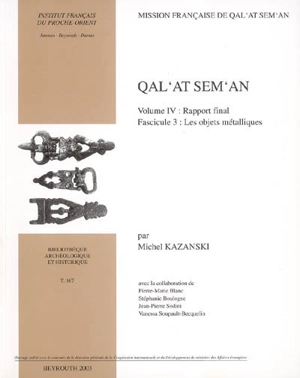 Qal'at Sem'an. Vol. 4. Rapport final : fascicule 3, les objets métalliques - Michel Kazanski