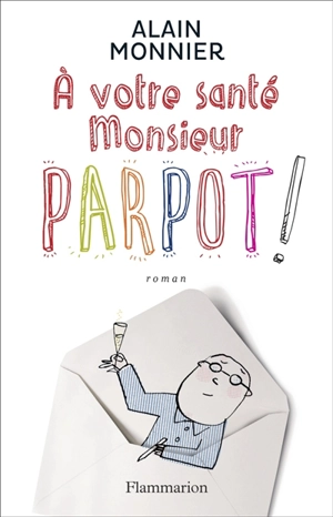 A votre santé, monsieur Parpot - Alain Monnier